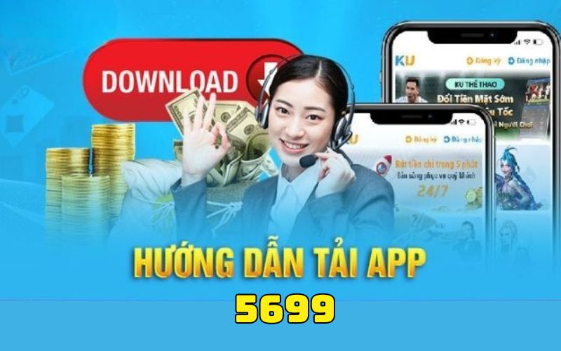 Những ưu điểm nổi bật khi tải app 5699